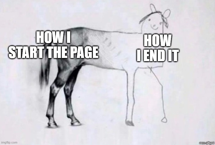 Horse Drawing | HOW I START THE PAGE; HOW I END IT | image tagged in horse drawing | made w/ Imgflip meme maker