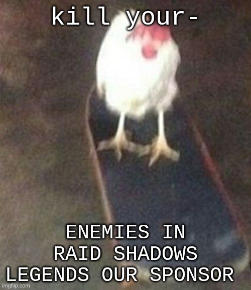 Dog on skateboard | kill your-; ENEMIES IN RAID SHADOWS LEGENDS OUR SPONSOR | image tagged in dog on skateboard | made w/ Imgflip meme maker