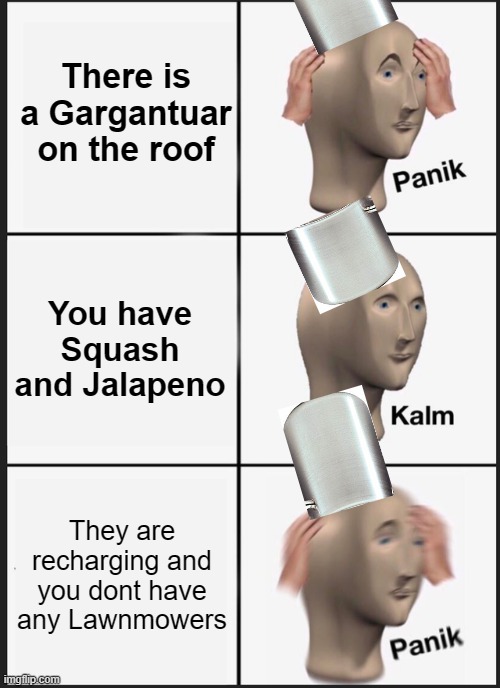 Panik Kalm Panik Meme | There is a Gargantuar on the roof; You have Squash and Jalapeno; They are recharging and you dont have any Lawnmowers | image tagged in memes,panik kalm panik | made w/ Imgflip meme maker