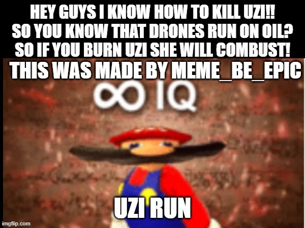 Uzi run | THIS WAS MADE BY MEME_BE_EPIC; UZI RUN | image tagged in murder drones,run | made w/ Imgflip meme maker