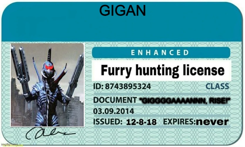 furry hunting license | GIGAN; "GIGGGGAAAANNN, RISE!" | image tagged in furry hunting license | made w/ Imgflip meme maker