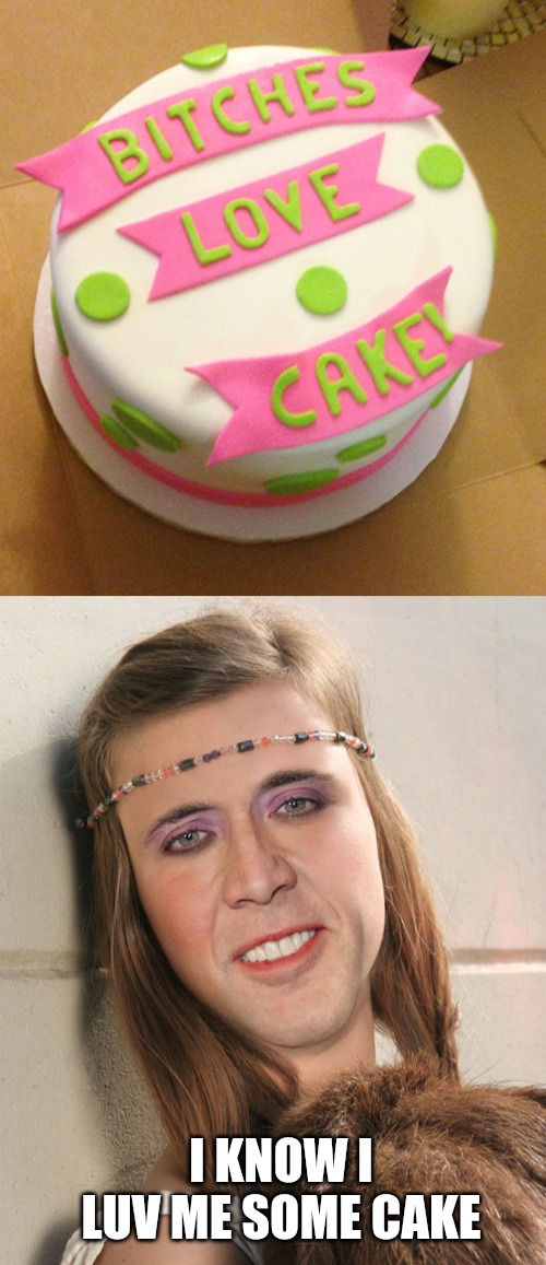 I KNOW I LUV ME SOME CAKE | made w/ Imgflip meme maker
