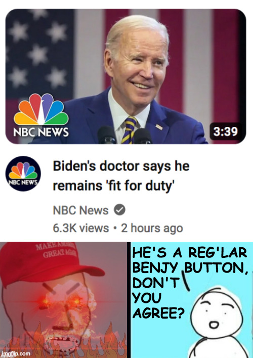 Two-term Joe. | HE'S A REG'LAR
BENJY BUTTON,
DON'T 
YOU
AGREE? | image tagged in maga npc an an0nym0us template,memes,two-term joe | made w/ Imgflip meme maker