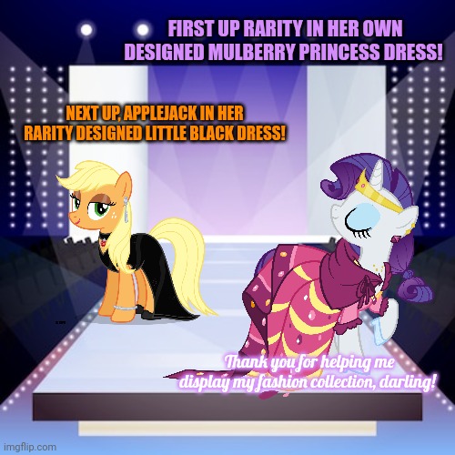 Pony fashion show | FIRST UP RARITY IN HER OWN DESIGNED MULBERRY PRINCESS DRESS! NEXT UP, APPLEJACK IN HER RARITY DESIGNED LITTLE BLACK DRESS! Thank you for helping me display my fashion collection, darling! | image tagged in pony,fashion,show,runway fashion,mlp meme | made w/ Imgflip meme maker