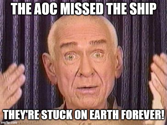 Heavens gate | THE AOC MISSED THE SHIP; THEY'RE STUCK ON EARTH FOREVER! | image tagged in heavens gate | made w/ Imgflip meme maker