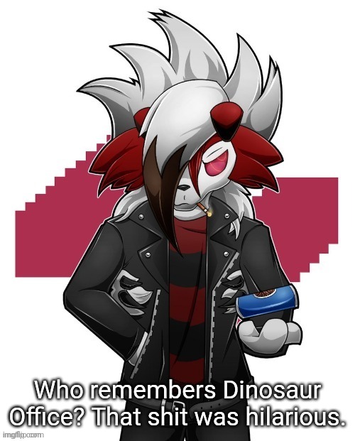 Lycanroc | Who remembers Dinosaur Office? That shit was hilarious. | image tagged in lycanroc | made w/ Imgflip meme maker