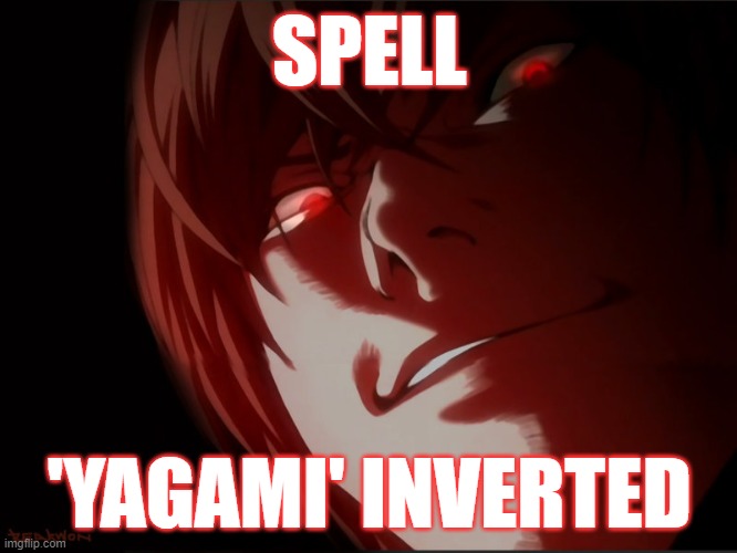Light Yagami | SPELL; 'YAGAMI' INVERTED | image tagged in light yagami | made w/ Imgflip meme maker