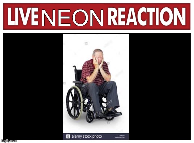 Live reaction | NEON | image tagged in live reaction | made w/ Imgflip meme maker