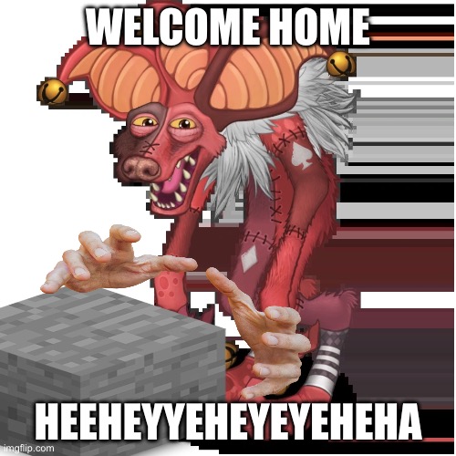 hyheheheha | WELCOME HOME; HEEHEYYEHEYEYEHEHA | image tagged in msm,my singing monsters,earth island,mythical | made w/ Imgflip meme maker