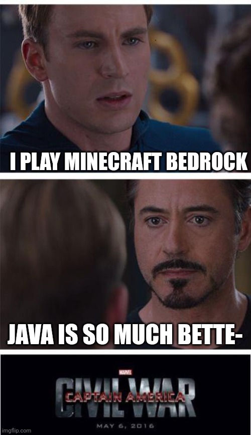 Comments disabled to prevent arguments | I PLAY MINECRAFT BEDROCK; JAVA IS SO MUCH BETTE- | image tagged in memes,marvel civil war 1 | made w/ Imgflip meme maker