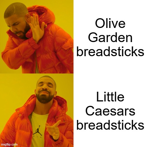 Drake Hotline Bling Meme | Olive Garden breadsticks; Little Caesars breadsticks | image tagged in memes,drake hotline bling | made w/ Imgflip meme maker