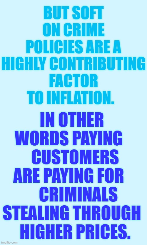 Joe Biden's Inflation-Blaming It On The Supply Chain | BUT SOFT ON CRIME POLICIES ARE A HIGHLY CONTRIBUTING FACTOR TO INFLATION. IN OTHER WORDS PAYING     CUSTOMERS ARE PAYING FOR  
    CRIMINALS STEALING THROUGH   HIGHER PRICES. | image tagged in memes,politics,joe biden,inflation,crime,helping | made w/ Imgflip meme maker