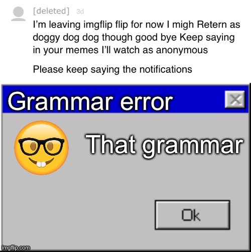 image tagged in memes,bad grammar and spelling memes,windows error message,stop reading the tags,imgflip users,deleted accounts | made w/ Imgflip meme maker