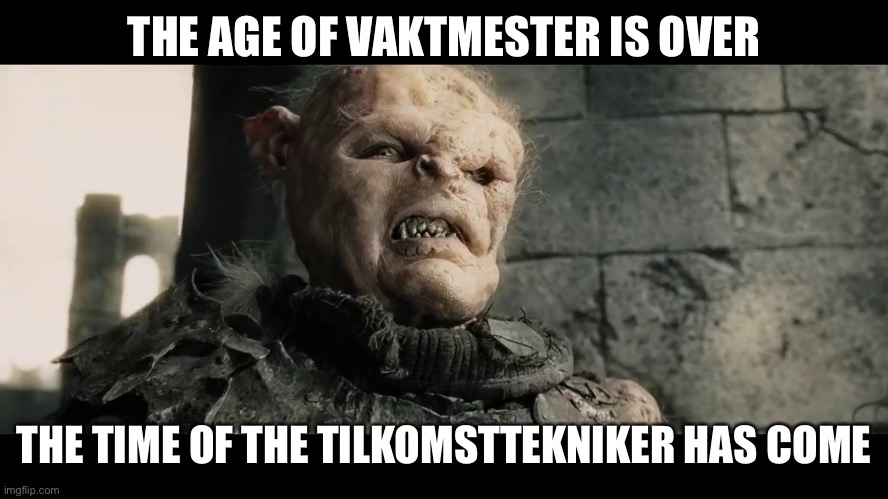 age of men | THE AGE OF VAKTMESTER IS OVER; THE TIME OF THE TILKOMSTTEKNIKER HAS COME | image tagged in age of men | made w/ Imgflip meme maker