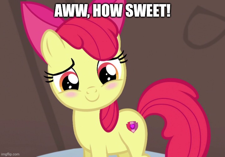 Cute Applebloom (MLP) | AWW, HOW SWEET! | image tagged in cute applebloom mlp | made w/ Imgflip meme maker