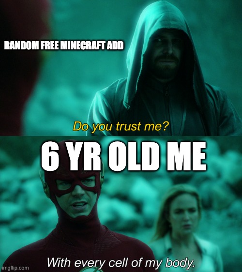 Do you trust me? |  RANDOM FREE MINECRAFT ADD; 6 YR OLD ME | image tagged in do you trust me | made w/ Imgflip meme maker