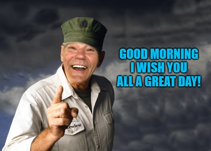 good morning | GOOD MORNING I WISH YOU ALL A GREAT DAY! | image tagged in kewlew,have a great day | made w/ Imgflip meme maker