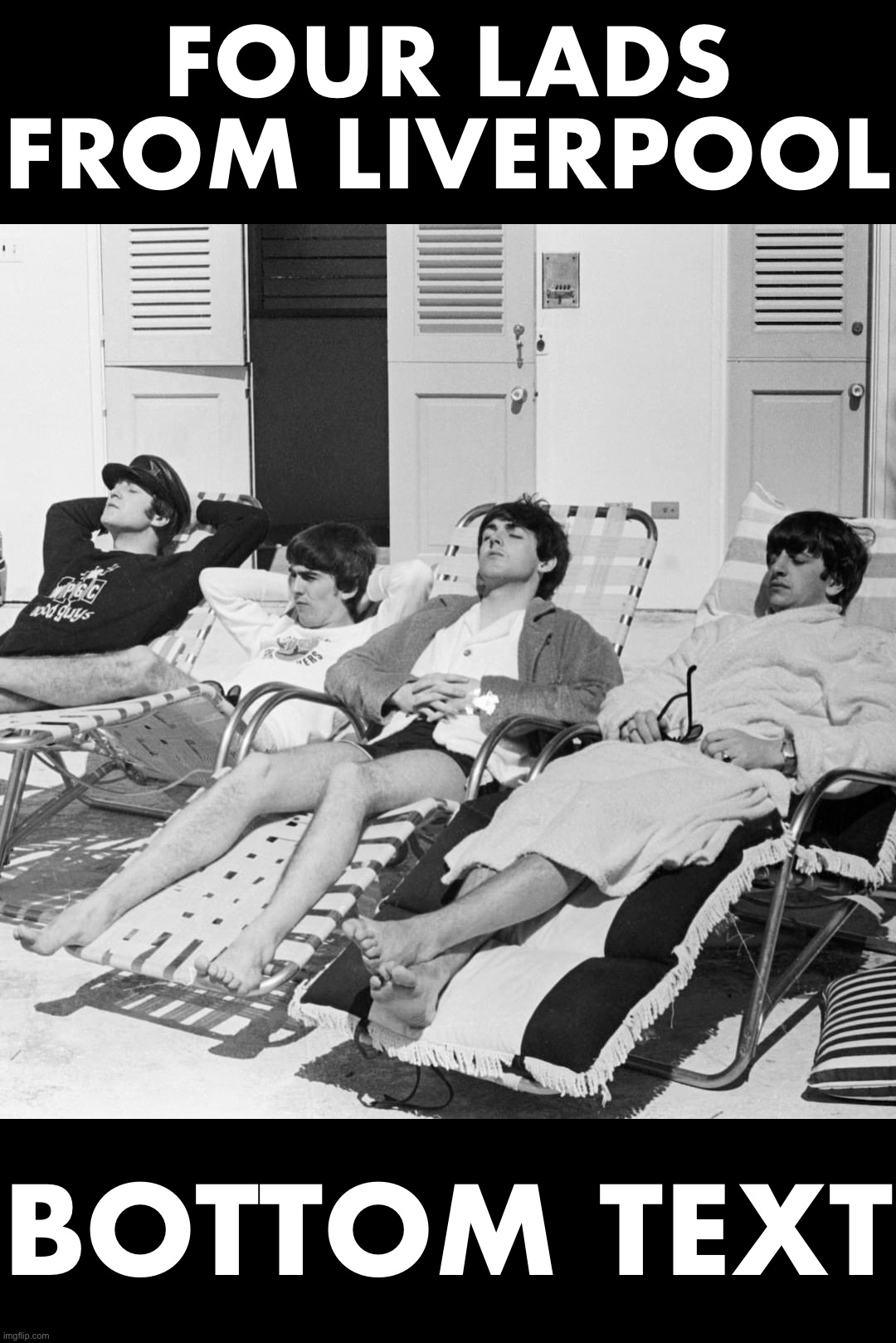 I think these kids are really going somewhere. They have that “new” sound. | FOUR LADS FROM LIVERPOOL; BOTTOM TEXT | image tagged in beatles in beach chairs | made w/ Imgflip meme maker