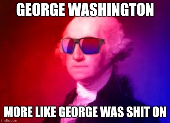This is a joke a thought of in socail studies. | GEORGE WASHINGTON; MORE LIKE GEORGE WAS SHIT ON | image tagged in presidential alert,joke | made w/ Imgflip meme maker