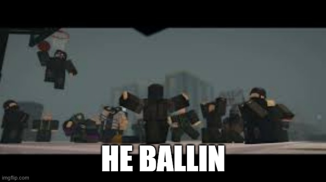 he ballin | HE BALLIN | image tagged in roblox,decaying winter,ballin,yes | made w/ Imgflip meme maker
