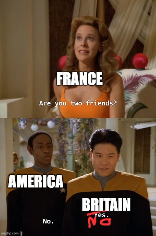 war of 1812 summarized | FRANCE; AMERICA; BRITAIN | image tagged in are you two friends | made w/ Imgflip meme maker