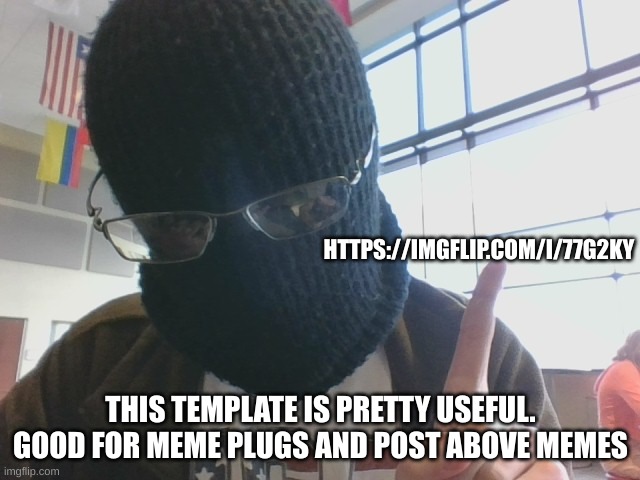 https://imgflip.com/i/77g2ky | HTTPS://IMGFLIP.COM/I/77G2KY; THIS TEMPLATE IS PRETTY USEFUL. GOOD FOR MEME PLUGS AND POST ABOVE MEMES | image tagged in blurry-nugget post above | made w/ Imgflip meme maker