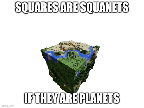 SQUARES ARE SQUANETS IF THEY ARE PLANETS | made w/ Imgflip meme maker