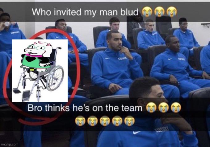 Bro thinks he’s on the team | image tagged in bro thinks he s on the team | made w/ Imgflip meme maker