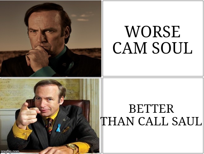 Saul Hotline Bling | WORSE CAM SOUL; BETTER THAN CALL SAUL | image tagged in saul hotline bling | made w/ Imgflip meme maker