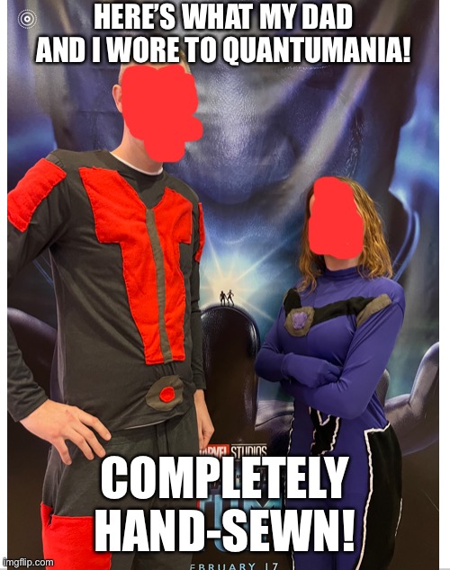 Sorry I had to blur out our faces | HERE’S WHAT MY DAD AND I WORE TO QUANTUMANIA! COMPLETELY HAND-SEWN! | image tagged in ant man,and,daughter | made w/ Imgflip meme maker