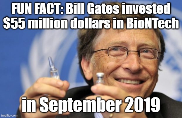 Bill Gates loves Vaccines | FUN FACT: Bill Gates invested $55 million dollars in BioNTech; in September 2019 | image tagged in bill gates loves vaccines | made w/ Imgflip meme maker