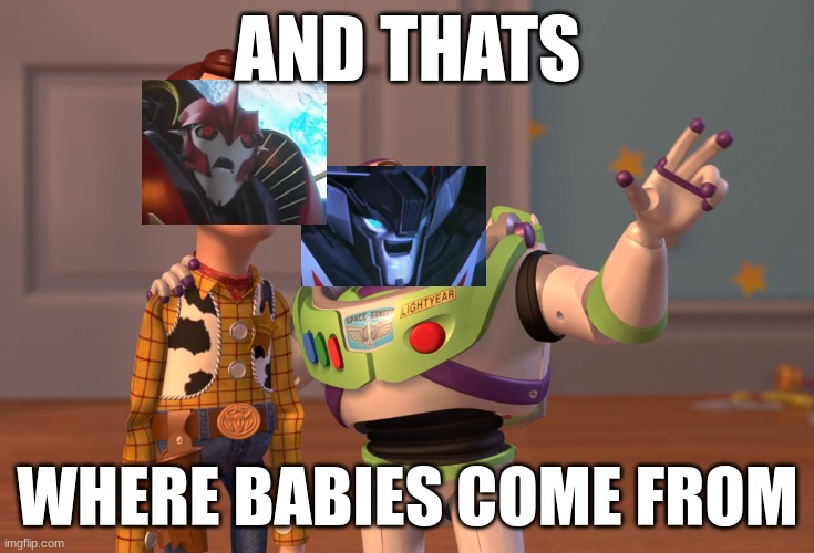 X, X Everywhere Meme | AND THATS; WHERE BABIES COME FROM | image tagged in memes,x x everywhere | made w/ Imgflip meme maker