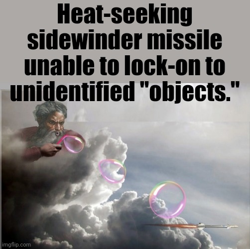 UFOMANIA Distraction | Heat-seeking sidewinder missile unable to lock-on to unidentified "objects." | image tagged in ufomania distraction | made w/ Imgflip meme maker