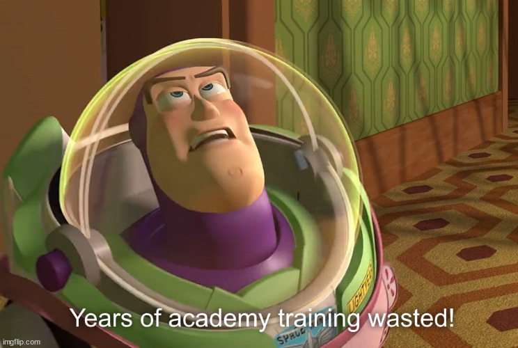 years of academy training wasted | image tagged in years of academy training wasted | made w/ Imgflip meme maker