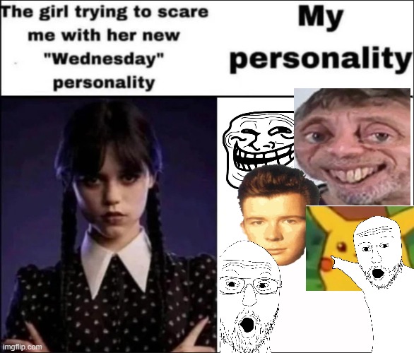 Image title | image tagged in the girl trying to scare me with her new wednesday personality | made w/ Imgflip meme maker