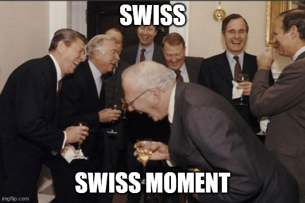 Swiss moment | SWISS; SWISS MOMENT | image tagged in memes,laughing men in suits | made w/ Imgflip meme maker
