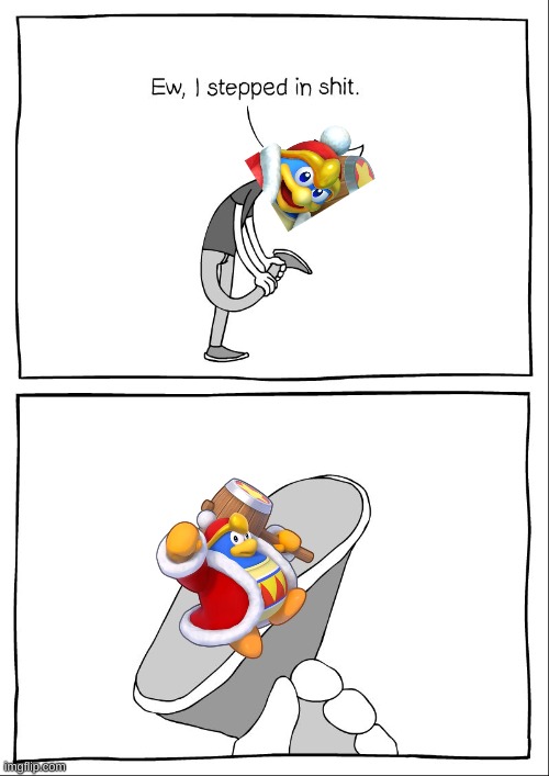 Ew, i stepped in shit | image tagged in ew i stepped in shit,kirby,king dedede,funny,parody,memes | made w/ Imgflip meme maker