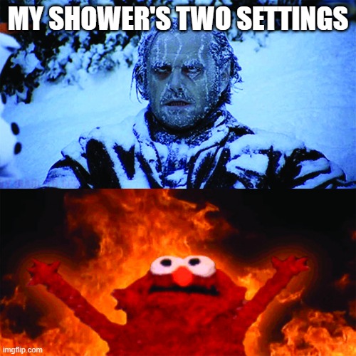 There's No In Between | MY SHOWER'S TWO SETTINGS | image tagged in cold vs hot,funny memes,memes | made w/ Imgflip meme maker