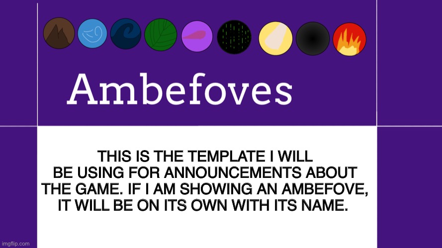 Announcement template | THIS IS THE TEMPLATE I WILL BE USING FOR ANNOUNCEMENTS ABOUT THE GAME. IF I AM SHOWING AN AMBEFOVE, IT WILL BE ON ITS OWN WITH ITS NAME. | image tagged in ambefoves announcement template,ambefoves | made w/ Imgflip meme maker
