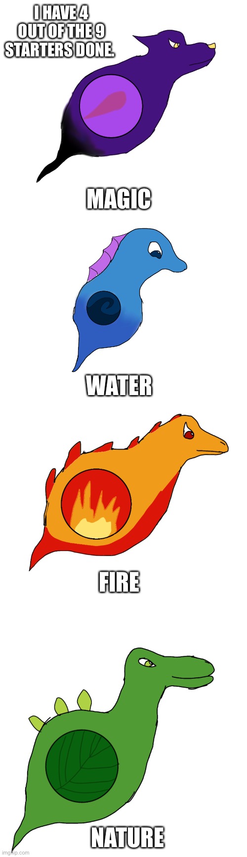 Magic, water, fire, nature. | I HAVE 4 OUT OF THE 9 STARTERS DONE. MAGIC; WATER; FIRE; NATURE | image tagged in ambefoves | made w/ Imgflip meme maker