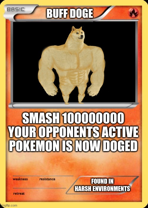 Blank Pokemon Card | BUFF DOGE; SMASH 100000000 YOUR OPPONENTS ACTIVE POKEMON IS NOW DOGED; FOUND IN HARSH ENVIRONMENTS | image tagged in swole doge | made w/ Imgflip meme maker