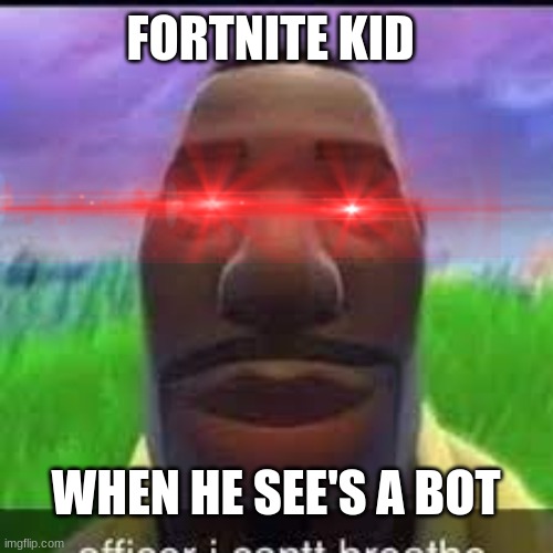 is this you | FORTNITE KID; WHEN HE SEE'S A BOT | image tagged in send this to your friend | made w/ Imgflip meme maker