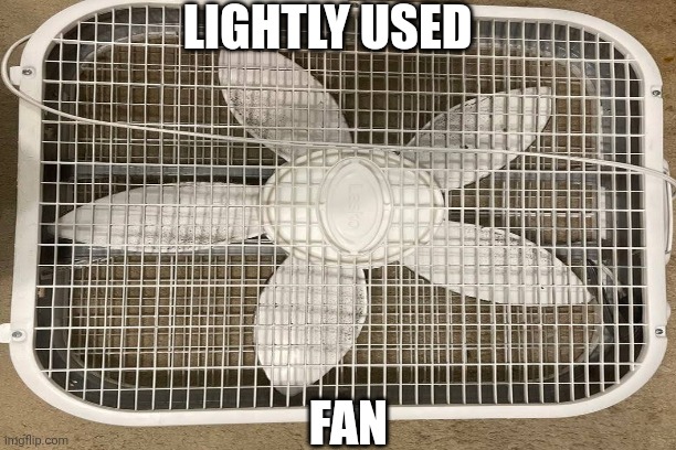 LIGHTLY USED; FAN | made w/ Imgflip meme maker