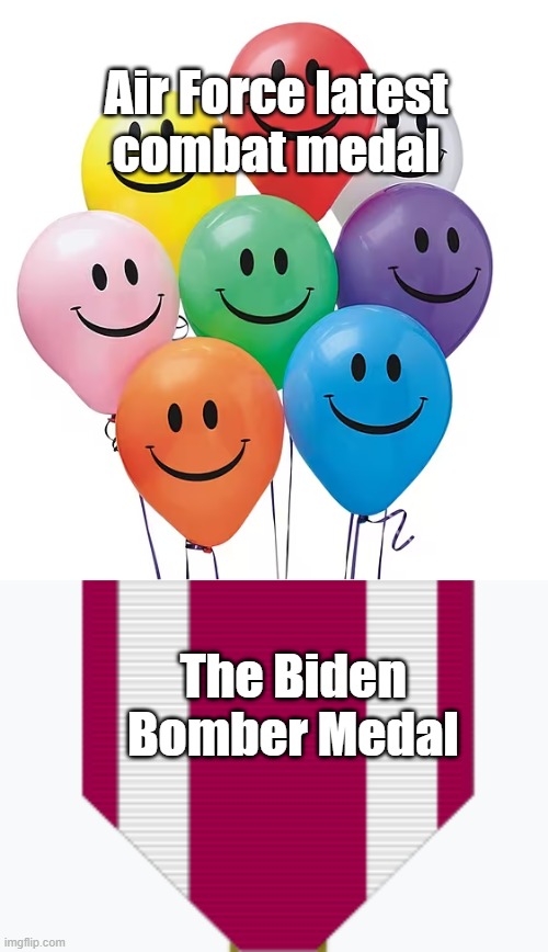 balloon medal | Air Force latest
combat medal; The Biden Bomber Medal | made w/ Imgflip meme maker