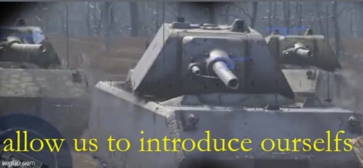 war thunder, allow us to introduce ourselfs | image tagged in war thunder allow us to introduce ourselfs | made w/ Imgflip meme maker
