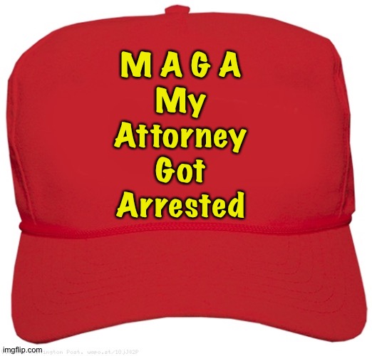 blank red MAGA hat | M A G A
My
Attorney
Got
Arrested | image tagged in blank red maga hat | made w/ Imgflip meme maker