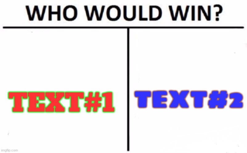 Who would win? | TEXT#2; TEXT#1 | image tagged in memes,who would win | made w/ Imgflip meme maker