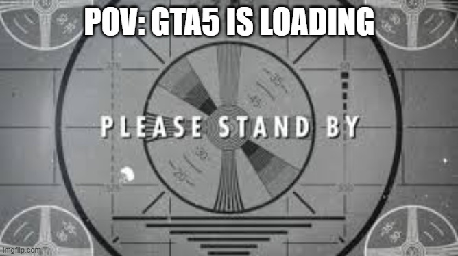 download | POV: GTA5 IS LOADING | image tagged in download | made w/ Imgflip meme maker