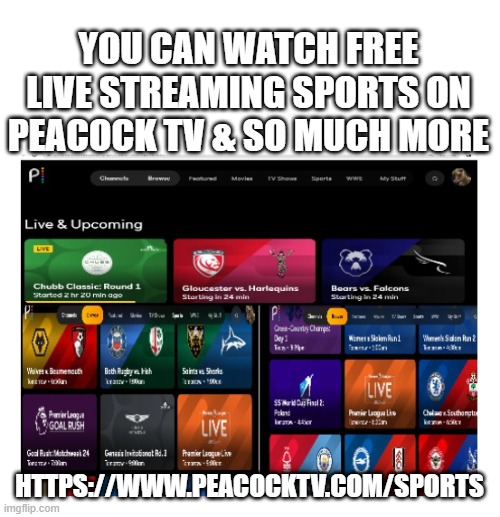 YOU CAN WATCH FREE LIVE STREAMING SPORTS ON PEACOCK TV & SO MUCH MORE; HTTPS://WWW.PEACOCKTV.COM/SPORTS | made w/ Imgflip meme maker