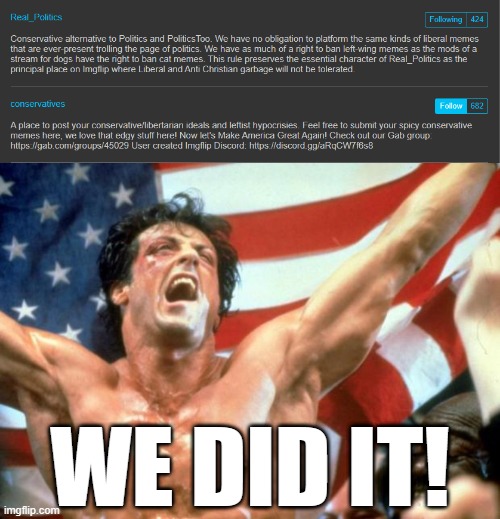 We finally overtook OlympianProduct's so-called "conservatives" stream! We're now the biggest right-wing community on Imgflip! | WE DID IT! | image tagged in the conservatives stream,is not actually conservative,its owner is a leftist site mod,who is anti free speech | made w/ Imgflip meme maker